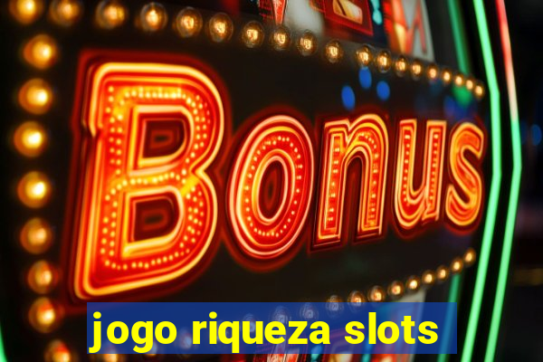 jogo riqueza slots